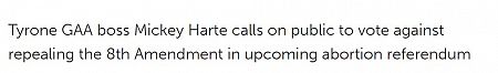 Tyrone GAA boss Mickey Harte calls on public to vote against repealing the 8th Amendment in upcoming abortion referendum