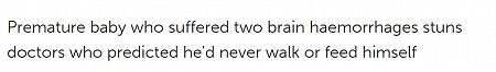 Premature baby who suffered two brain haemorrhages stuns doctors who predicted he'd never walk or feed himself