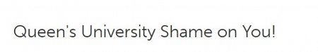 Queen's University Shame on You!