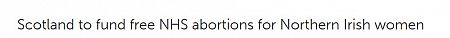 Scotland to fund free NHS abortions for Northern Irish women