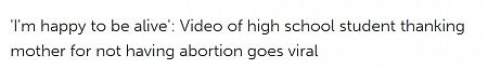 'I'm happy to be alive': Video of high school student thanking mother for not having abortion goes viral