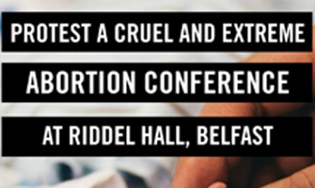 URGENT ACTION ALERT: Contact the Riddel Hall, Belfast, to condemn an extreme abortion conference taking place