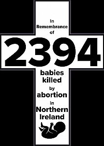Pro-abortion MLAs are complicit in the deaths of 2394 babies killed by abortion in Northern Ireland