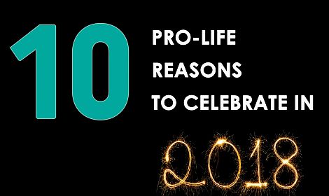 10 pro-life reasons to celebrate in 2018!
